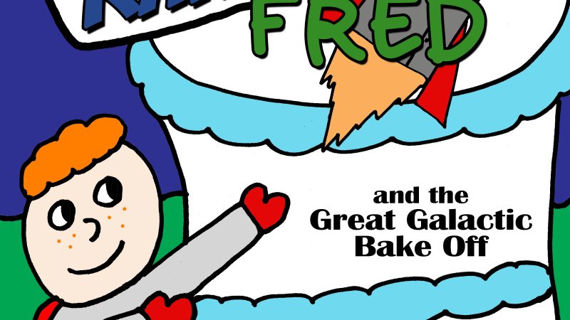 Space Ranger Fred and the Great Galactic Bake Off